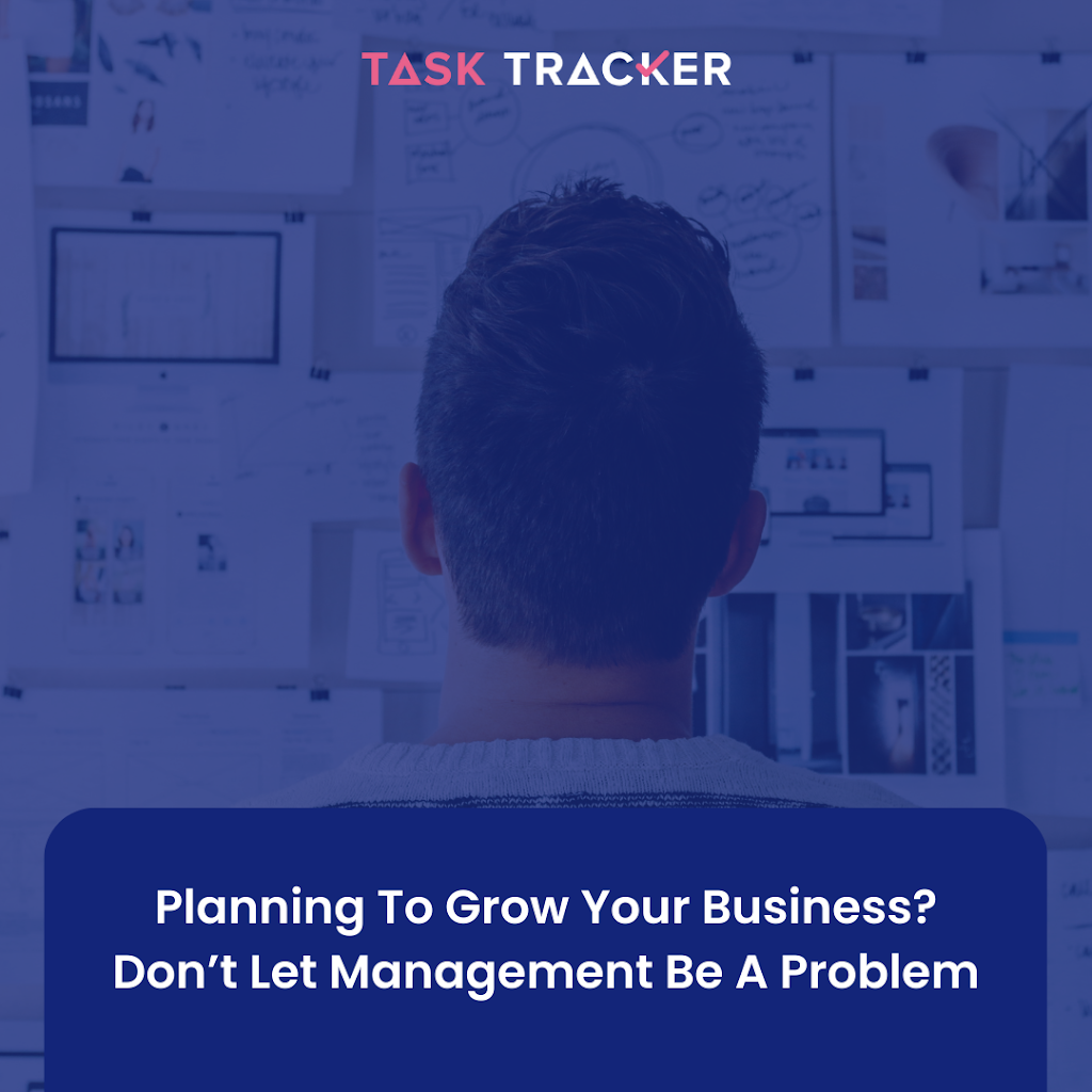 Planning To Grow Your Business? Don’t Let Management Be A Problem