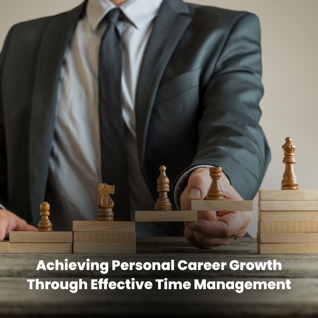 Achieving Personal Career Growth Through Effective Time Management