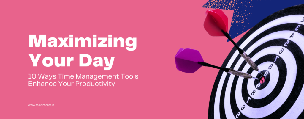 Maximizing Your Day 10 Ways Time Management Tools Enhance Your Productivity