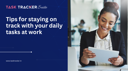 Tips for staying on track with your daily tasks at work