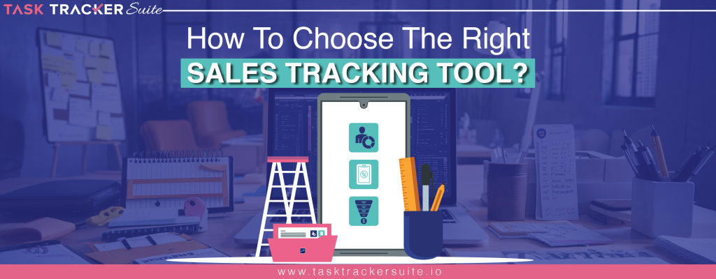 How To Choose The Right Sales Tracking Tool?