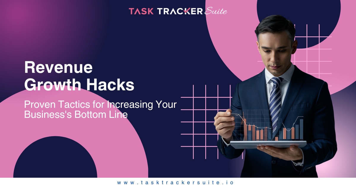 Revenue Growth Hacks: Proven Tactics for Increasing Your Business's Bottom Line