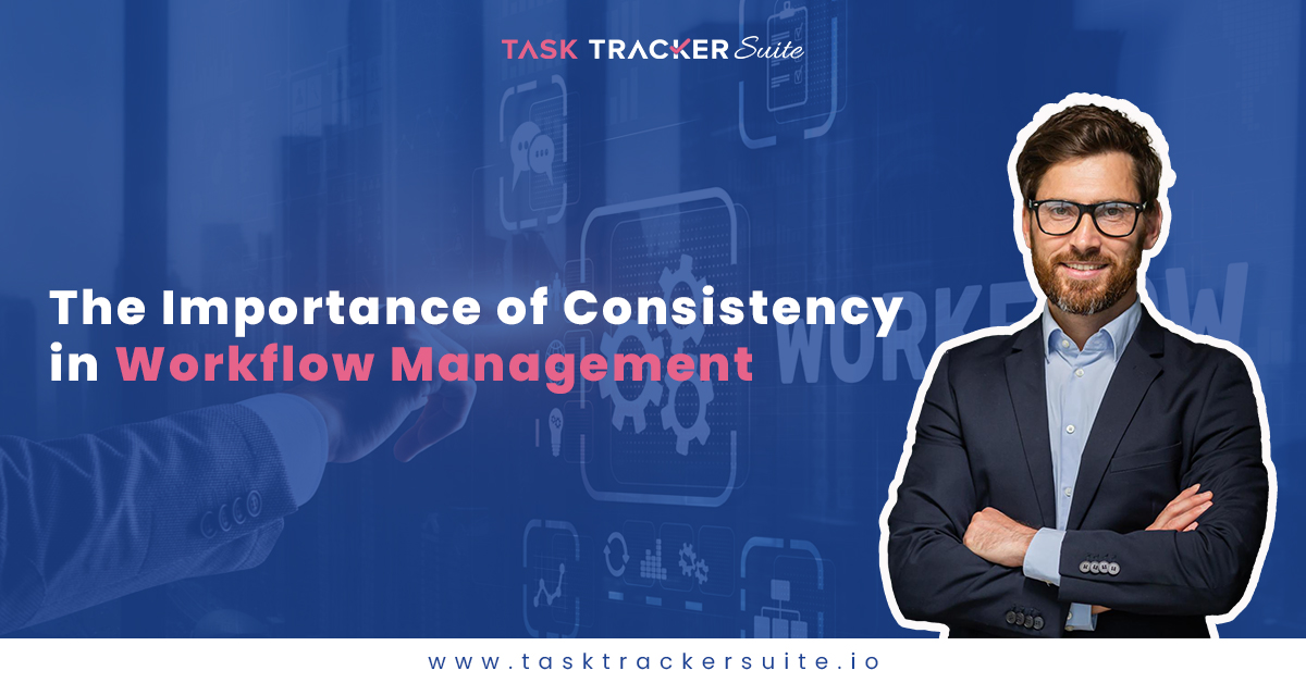 The Importance Of Consistency In Workflow Management