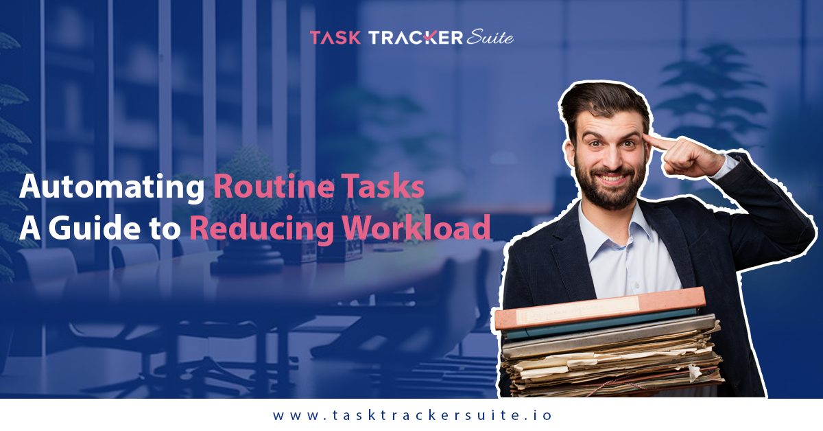 Automating Routine Tasks: A guide to Reducing Workload, Workflow Automation, Automation, Time Management, Task Management Software, Task Management, Streamlining Processes