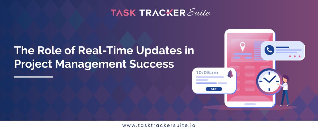 Real-Time Updates in Project Management Services, Real Time Updates, Project Performance, Project Management, project management tools, Task Management  