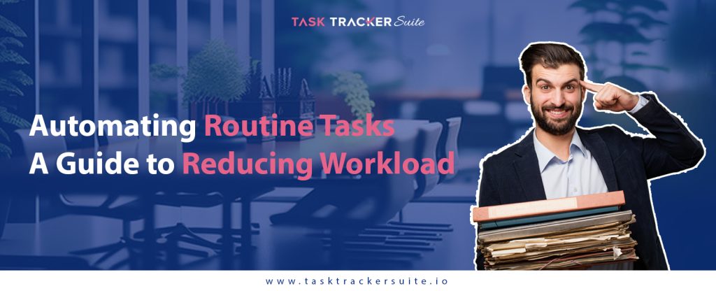 Automating Routine Tasks: A guide to Reducing Workload, Workflow Automation, Automation, Time Management, Task Management Software, Task Management, Streamlining Processes