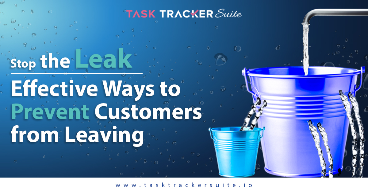 Stop The Leak: Effective Ways To Prevent Customers From Leaving