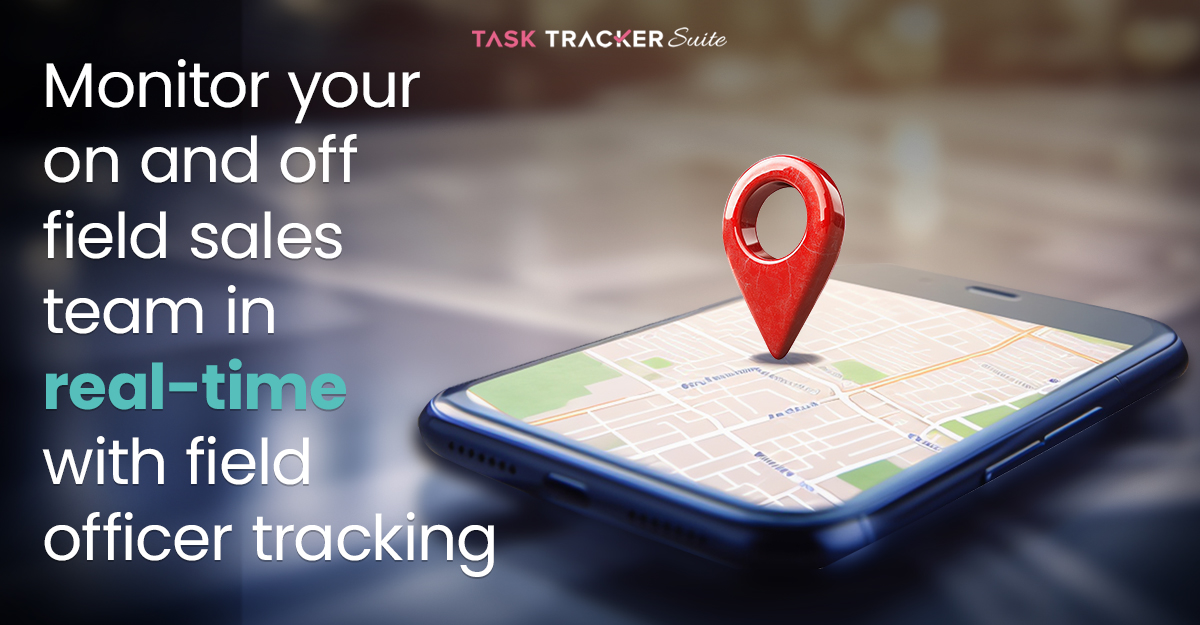 Monitor Your On And Off Field Sales Team In Real-Time With Field Officer Tracking, field force management software, field officer, real-time tracking, employee location tracking, workforce management, geo-location tracking, geo-location