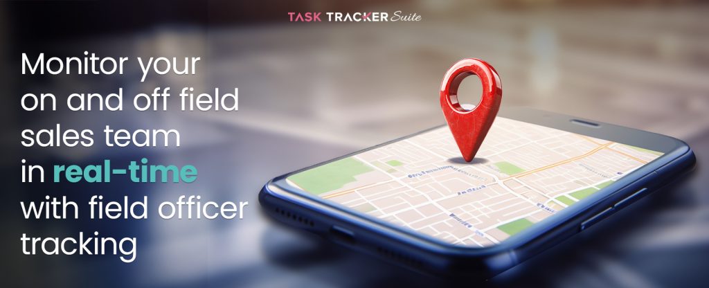 Monitor Your On And Off Field Sales Team In Real-Time With Field Officer Tracking, field force management software, field officer, real-time tracking, employee location tracking, workforce management, geo-location tracking, geo-location