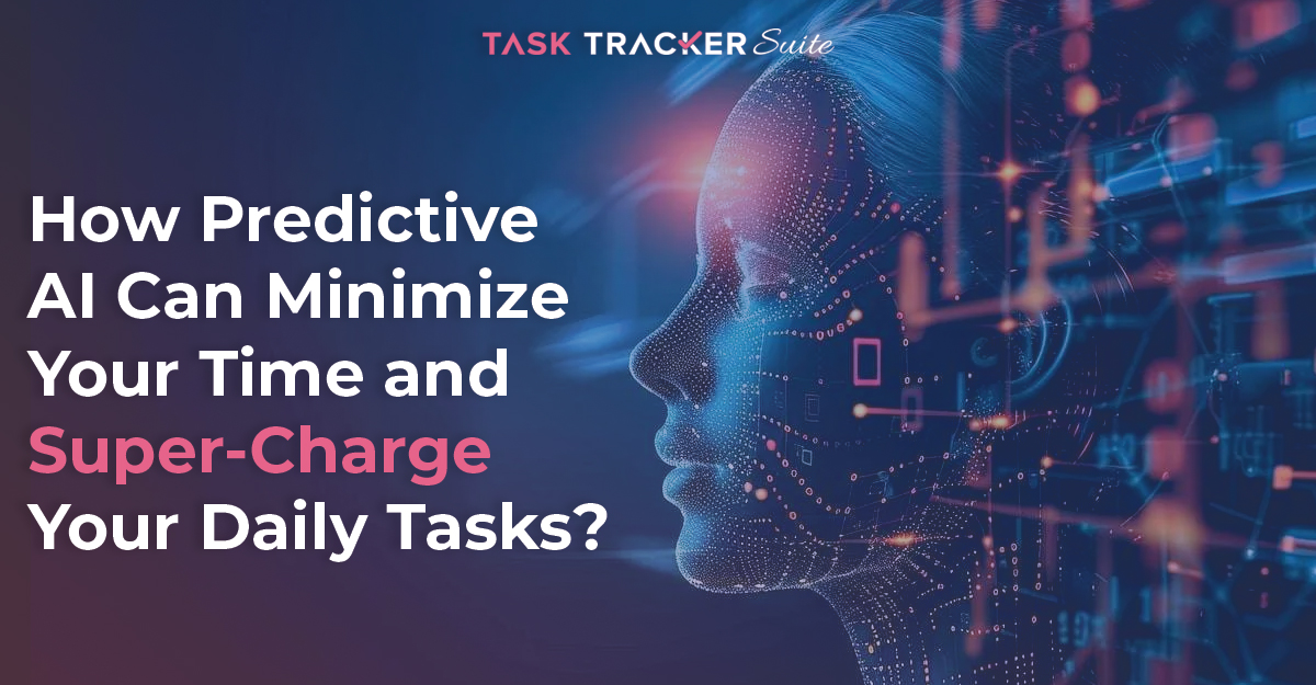 How Predictive AI Can Minimize Your Time And Super-Charge Your Daily Tasks?