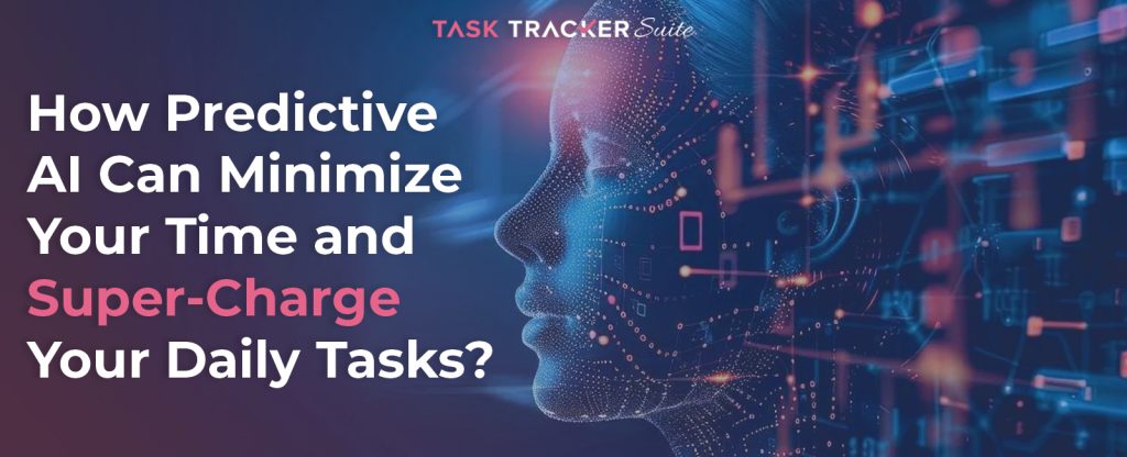 Predictive AI Can Minimize Your Time And Super-Charge Your Daily Tasks, Predictive AI, Daily Tasks, Time Management, Time-Saving Solutions, Boost Productivity with Predictive AI