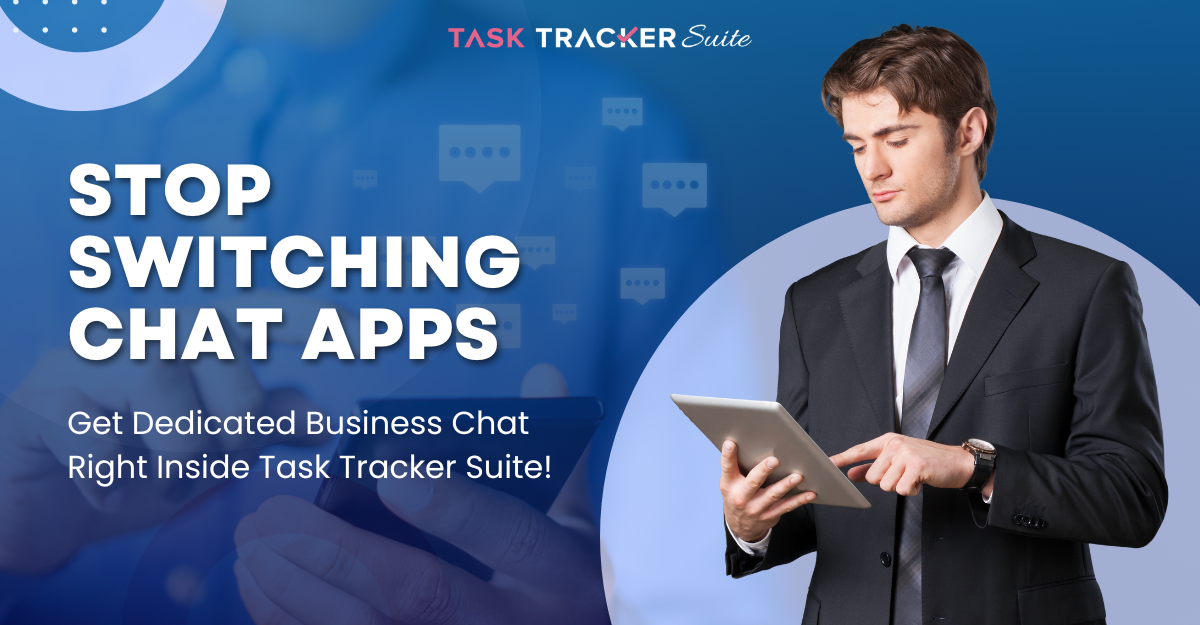 Stop Switching Chat Apps—Get Dedicated Business Chat Right Inside Task Tracker Suite!