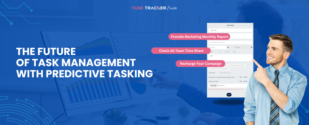 The Future of Task Management with predictive tasking AI, Predictive Task Management, AI in Task Management, Task Tracker, Future of Task Management, AI-powered Task Automation, Task Management, Task Management Software, AI Task Optimization