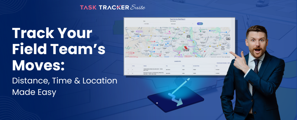 Track Your Field Team’s Moves: Distance, Time & Location Made Easy, Field Team, Field Force Management, Field Force Management Software, Field Team Tracking, Team Tracking, Workforce Management, Real-Time Location Tracking, Employee Tracking Software