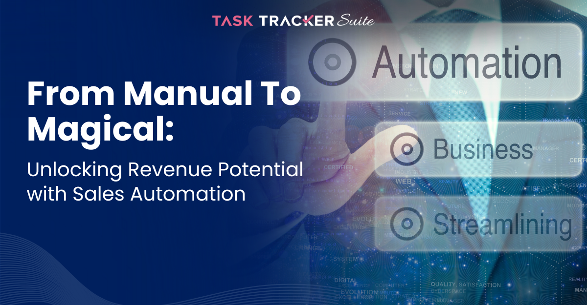 From Manual To Magic: Unlocking Revenue Potential With Sales Automation