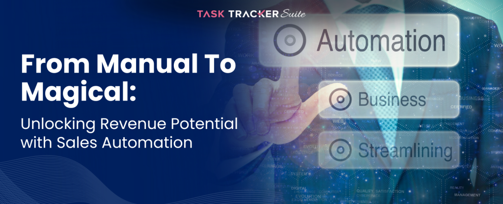 From Manual To Magic: Unlocking Revenue Potential With Sales Automation, Sales Automation, Sales Automation System, Revenue Growth, Business Efficiency, Lead Management, Lead Management Software, Lead Management System, Sales Management,  Sales Management Software, Sales Strategy