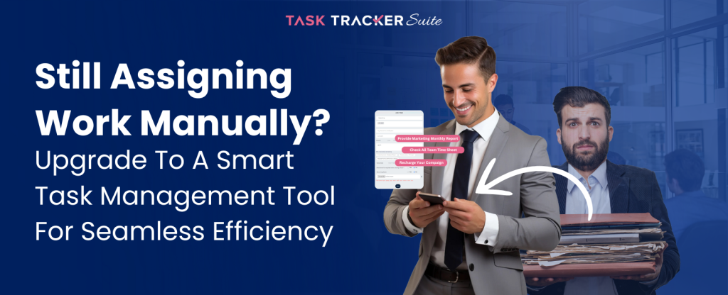 Still Assigning Work Manually? Upgrade To A Smart Task Management Tool For seamless efficiency, task management, task management tool, task management software, best task management software, manual tasks, task, boost productivity, productivity