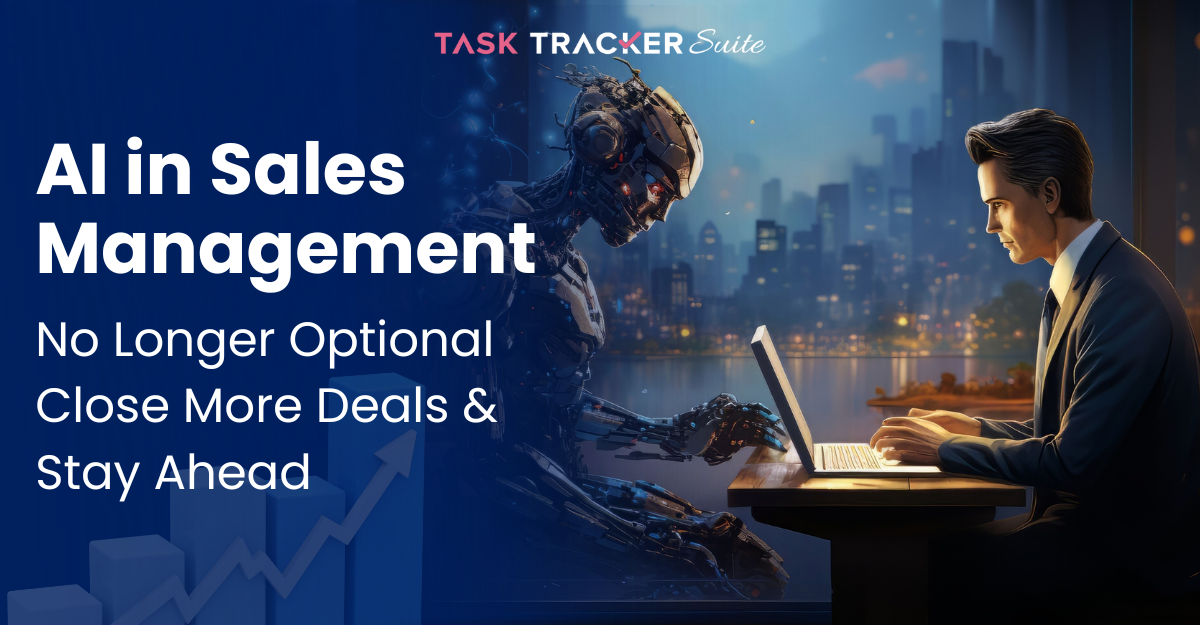 AI In Sales Management: No Longer Optional—Close More Deals & Stay Ahead