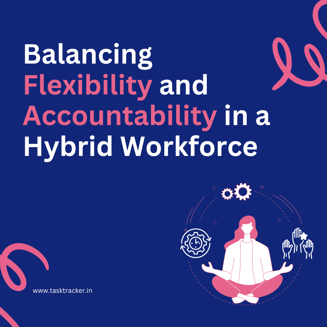 How do you balance flexibility and accountability in managing hybrid teams?