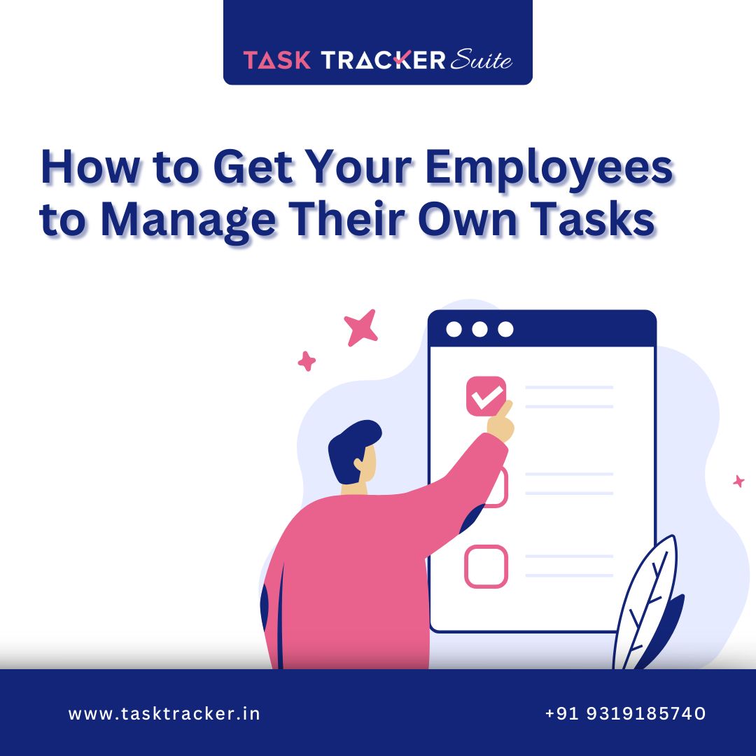 How to Get Your Employees to Manage Their Own Tasks