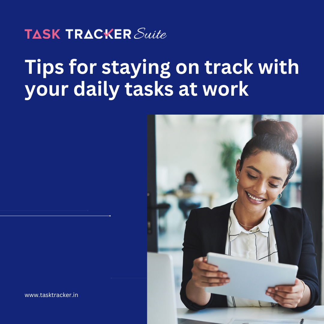 Tips for staying on track with your daily tasks at work